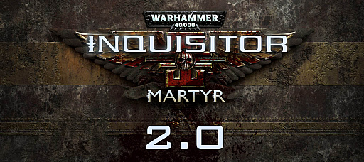 Warhammer 40,000: Inquisitor - Martyrפκǿåץǡȡ֥ѥå2.0פƤҲ𤹤ȥ쥤顼
