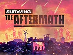 終末的世界を生き延びるストラテジー「Surviving the Aftermath」が発表。発売は2020年後半だが，アーリーアクセス版の配信が本日スタート