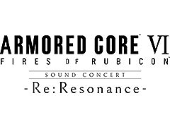 ARMORED CORE VI FIRES OF RUBICON Sound Concert -Re:Resonance-סԸΥåȼդ򳫻