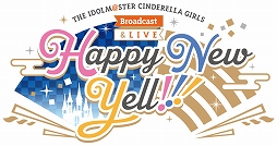 THE IDOLM@STER CINDERELLA GIRLS Broadcast & LIVE Happy New Yell !!!פ̵ѵҳŤȼåʧᤷξ󤬸