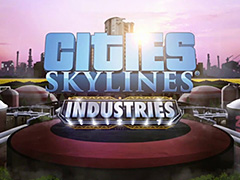 都市建設シム「Cities: Skylines」の最新DLC「Industries」がリリース。産業にメスを入れ，より専門的で細分化された生産を実現