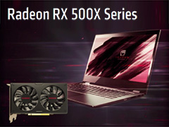 AMD，OEM向けGPU「Radeon RX 500X」をリリース。「X」なしモデルのリブランド品