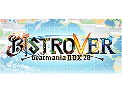 「beatmania IIDX 28 BISTROVER」＆「SOUND VOLTEX EXCEED GEAR」のロケテストが9月4日からGAMEシルクハット川崎ダイス店で同時開催